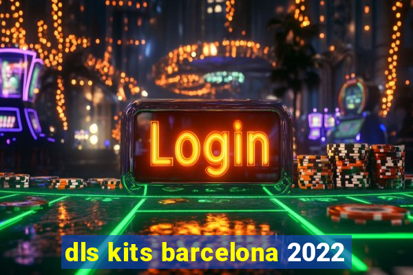 dls kits barcelona 2022